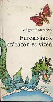 Vlagyimir Mezencev - Furcsasgok szrazon s vzen