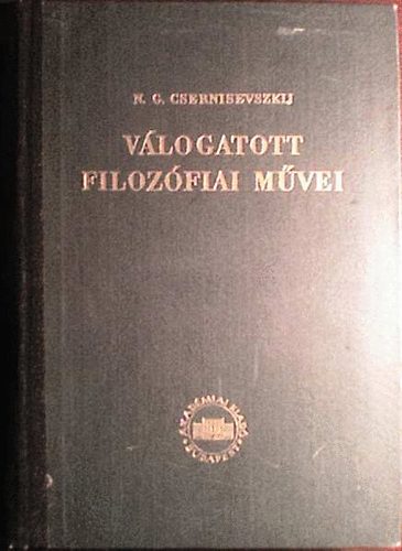 N. G. Csernisevszkij - N. G. Csernisevszkij vlogatott filozfiai mvei I..