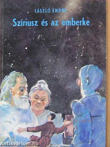 Lszl Endre - Szriusz s az emberke FANTASZTIKUS IFJSGI REGNY A SZERZ RDIJTK-SOROZATBL -  Sorozatcm:Szriusz kapitny