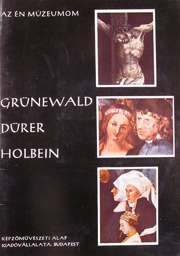 Az n mzeumom (Grnewald - Drer - Holbein )