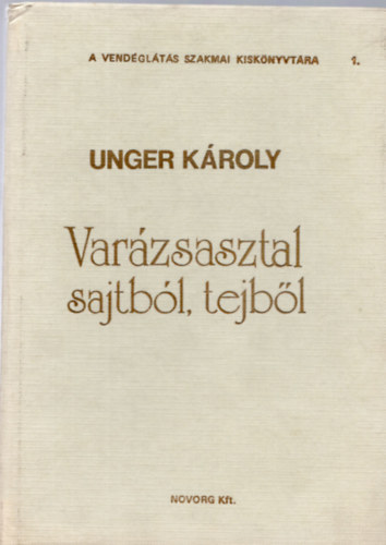 Unger Kroly mesterszakcs - Varzsasztal sajtbl, tejbl