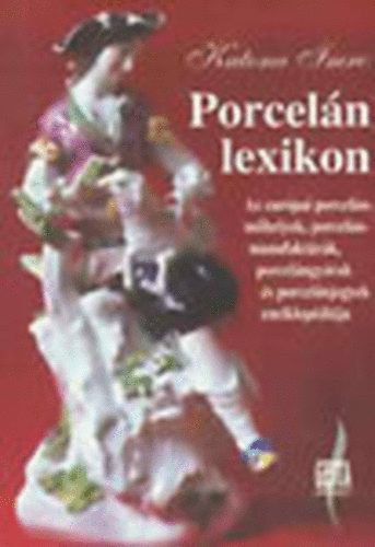 Porcelnlexikon - Az eurpai porcelnmhelyek, porcelnmanufaktrk, porcelngyrak s porcelnjegyek enciklopdija