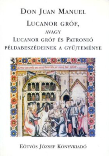 Lucanor gr�f, avagy Lucanor gr�f �s Patronio p�dabesz�deinek a gy�jt.