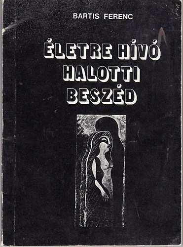 Bartis Ferenc - letre hv halotti beszd (versek)