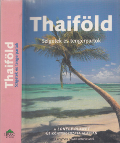 Thaifld - Szigetek s tengerpartok - A Lonely Planet tiknyvsorozata alapjn