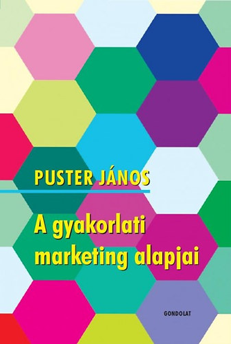 Puster Jnos - A gyakorlati marketing alapjai