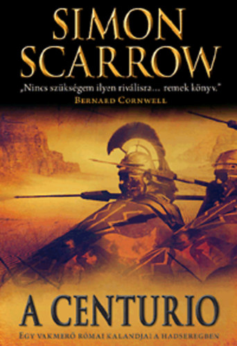 Simon Scarrow - A Centurio - Egy vakmer rmai kalandjai a hadseregben