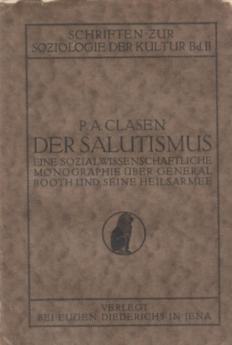 P. A. Clasen - Der Salutismus. Eine sozialwissenschaftliche Monographie über General Booth und seine Heilsarmee.