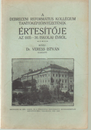 Dr. Veress Istvn - A Debreceni Reformtus Kollgium Tantkpzintzetnek rtestje az  1935-36. iskolai vrl