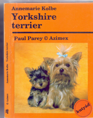 Yorkshire terrier - Gyakorlati tancsok az ebek tartsra, gondozsra s nevelsre (Els kiads - 32 illusztrci, ebbl 9 sznes fot - Kutyd)