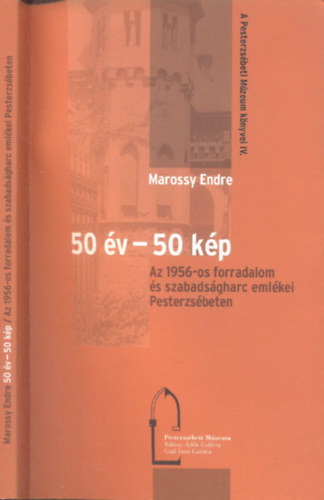 50 v - 50 kp (Az 1956-os forradalom s szabadsgharc emlkei Pesterzsbeten)- A Pesterzsbeti Mzeum knyvei IV.