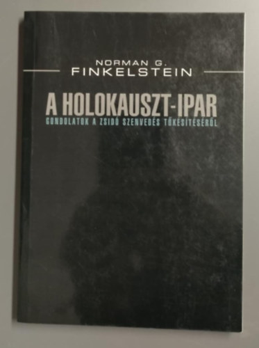 A Holokauszt-ipar - Gondolatok a zsid szenveds tkstsrl