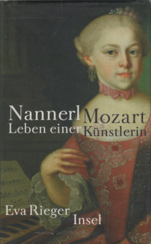 Rieger Eva - Nannerl Mozart Leben Einer Künstlerin Im 18. Jahrhundert. illusztrált.