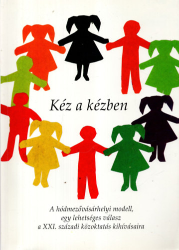Kz a kzben - A Hdmezvsrhelyi modell, egy lehetsges vlasz a XXI. szzadi kzoktats kihvsaira