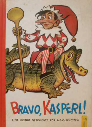 Adalbert Pilch  Vera Ferra-Mikura (illus.) - Bravo, Kasperl! - Eine spannende geschichte fr abc-schtzen mit vielen bunten bildern von Adalbert Pilch