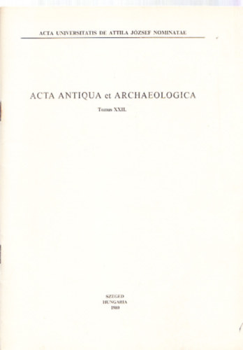 Acta Antiqua et Archeologica (Tomus XXII.) - Kisebb dolgozatok a klasszika-filol�gia �s a r�g�szet k�r�b�l