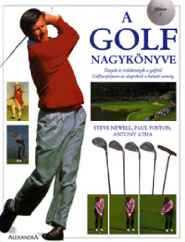 A golf nagyknyve - Tnyek s rdekessgek a golfrl / Golftanfolyam az alapoktl a halad szintig