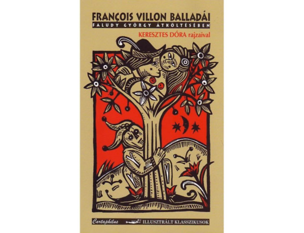 Francois Villon - Faludy Gyrgy - Francois Villon balladi Faludy Gyrgy tkltsben - Keresztes Dra rajzaival