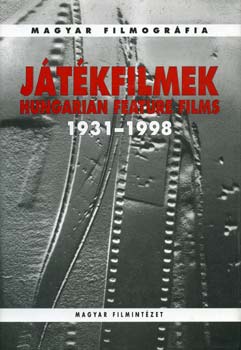 szerk.: Varga Bal�zs - J�t�kfilmek - Hungarian feature films 1931-1998. - Magyar filmogr�fia