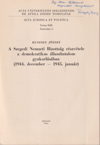 A Szegedi Nemzeti Bizotts�g r�szv�tele a demokratikus �llamhatalom gyakorl�s�ban ( 1944. december - 1945 janu�r ) dedik�lt