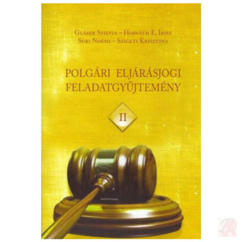 Horvth E. risz, Suri Nomi, Szigeti Krisztina Glser Szilvia - Polgri eljrsjogi feladatgyjtemny II.