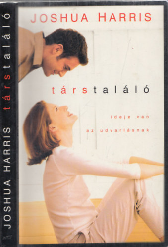 Joshua Harris - T�rstal�l�: Ideje van az udvarl�snak