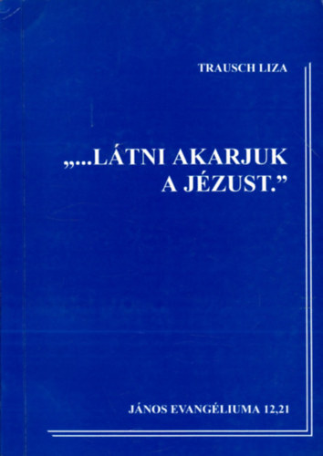 "...Ltni akarjuk a Jzust."
