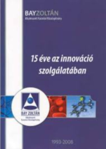 Bay Zolt�n Alkalmazott Kutat�si K�zalap�tv�ny - 15 �ve az innov�ci� szolg�lat�ban 1993-2008