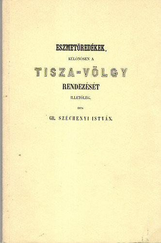 Eszmetredkek, klnsen a Tisza-vlgy rendezst illetleg (reprint)