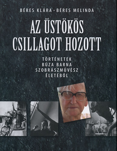 Az stks csillagot hozott - TRTNETEK BZA BARNA SZOBRSZMVSZ LETBL