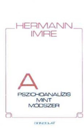 Lincznyi Adorjn  Hermann Imre (ford.) - A pszichoanalzis mint mdszer - A pszichoanalitikus helyzet. Az anyagszerzs, A nyert anyag feldolgozsa, A kontroll