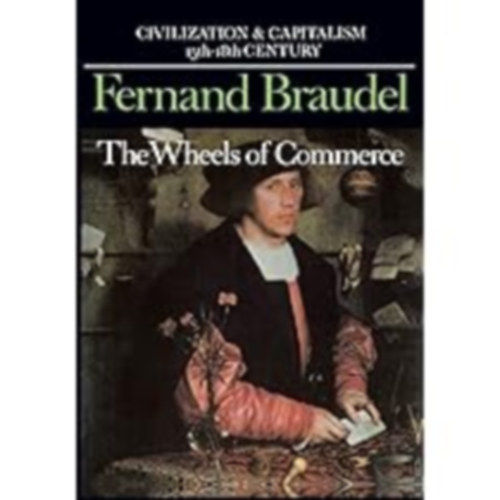 The Wheels of Commerce - Civilization & Capitalism 15th-18th Century Volume II (A kereskedelem kerekei - civilizci s kapitalizmus 15-18. szzad)