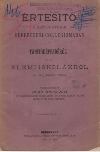 �rtes�t� - A Reform�tusok Debreczeni Collegium�ban a tan�t�k�pezd�r�l �s az elemi iskol�kr�l az 1886/7 iskolai �vr�l