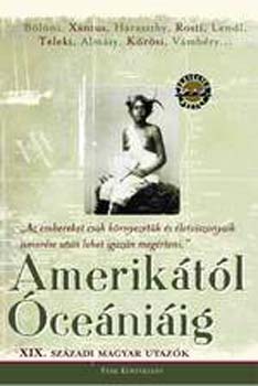 Dornbach Mria  (szerk.) - Ameriktl ceniig - XIX. szzadi magyar utazk