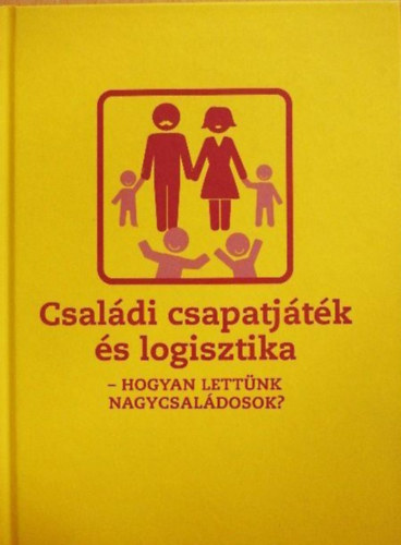 Csal�di csapatj�t�k �s logisztika - Hogyan lett�nk nagycsal�dosok?