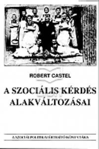 Robert Castel - A szocilis krds alakvltozsai
