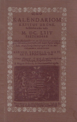 Uj z O Kalendariom Kristus Urunk szletse utn val M.DC.LXIV vre