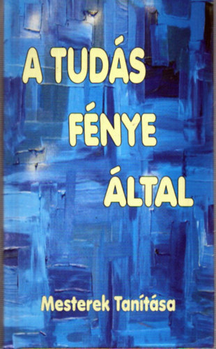 Marcus Aurelius, Kalimonasz, Lucius Annaeus Seneca, Tatiosz, Naymi, Mikhail Konfuciusz - A Tud�s F�nye �ltal