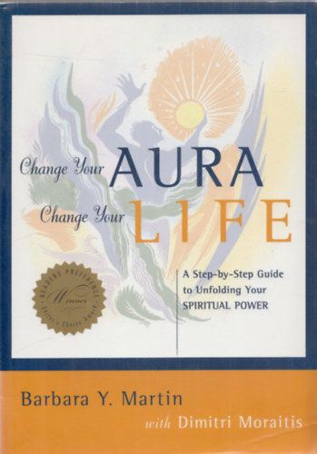 Dimitri Moraitis Barbara Y. Martin - Change your aura, change your life (A step-by-step guide to unfolding your spiritual power)