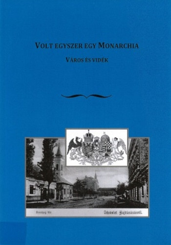 Volt egyszer egy Monarchia. V�ros �s vid�k