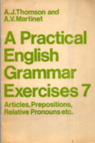 A.J.- Martinet, A.V. Thomson - A Practical English Grammar Exercises 7.