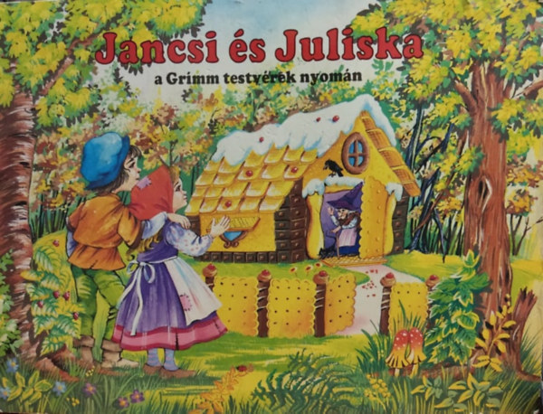 Jancsi s Juliska (A Grimm testvrek nyomn) - Trbeli meseknyv