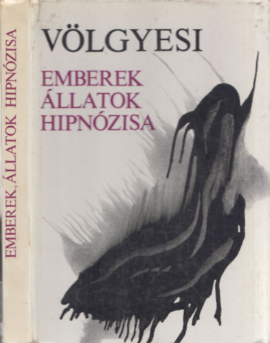 Vlgyesi Ferenc - Emberek, llatok hipnzisa