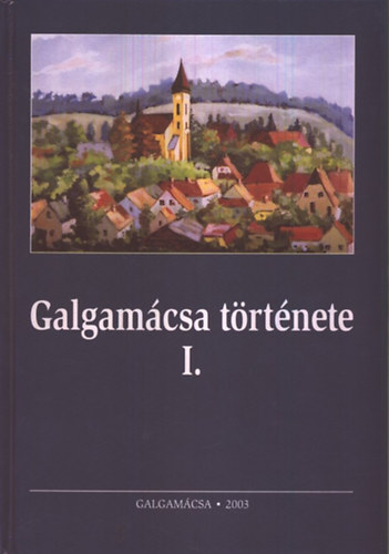Galgamcsa trtnete I. - Tanulmnyok Galgamcsa trtnetbl