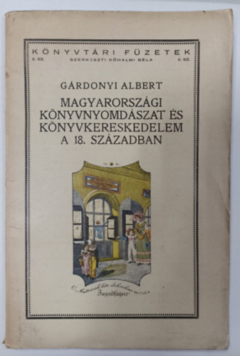 Grdonyi Albert - Magyarorszgi knyvnyomdszat s knyvkereskedelem a 18.szzadban...