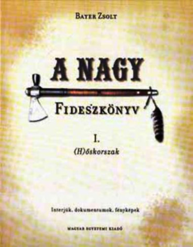 A nagy Fideszknyv I. (H)skorszak - Interjk, dokumentumok, fnykpek