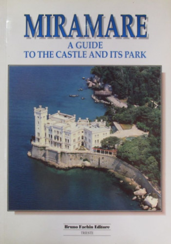 Rossella Fabiani - Miramare. A Guide to the Castle and its Park