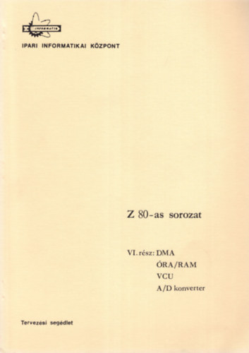 Dr. Makra Ernn, Dunajcsik Gyrgy, Molnr Erzsbet - Z 80-as sorozat VI. rsz: DMA, RA/RAM, VCU, A/D konverter