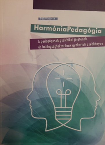 Harmnia Pedaggia - A pedaggusok pszichikai jltnek s boldogsgfaktornak gyakorlati zsebknyve