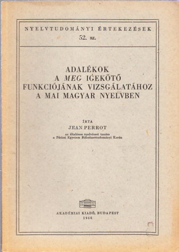 Jean Perrot - Adalkok a meg igekt funkcijnak vizsglathoz a mai magyar nyelvben (Nyelvtudomnyi rtekezsek 52.)